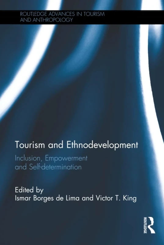 Tourism and Ethnodevelopment: Inclusion, Empowerment and Self-determination (Routledge Advances in Tourism and Anthropology)