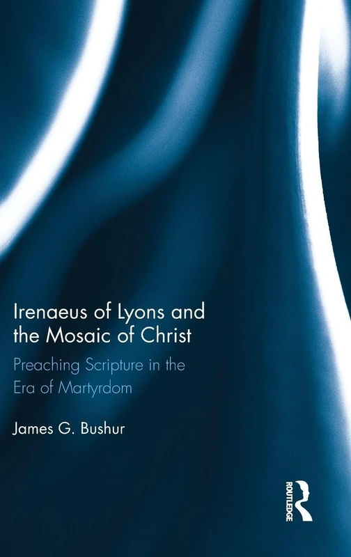 Routledge - Irenaeus of Lyons and the Mosaic of Christ Book