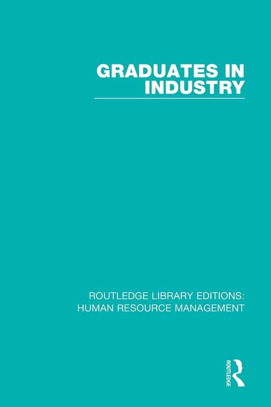 Graduates in Industry (Routledge Library Editions: Human Resource Management)