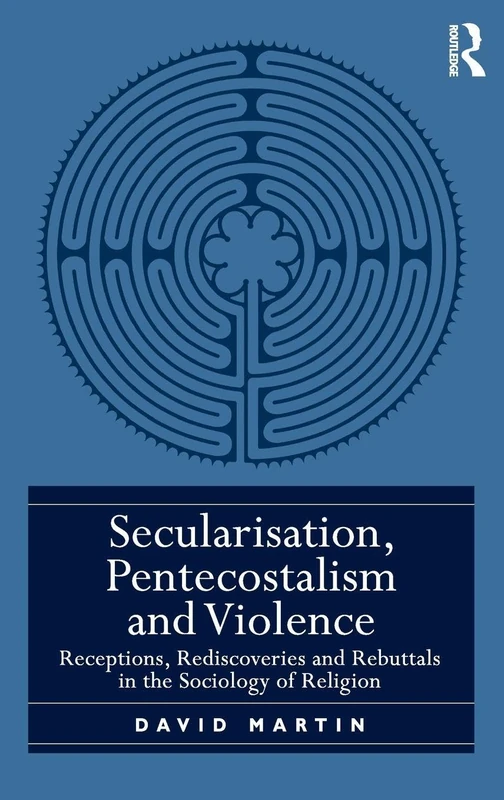 Secularisation, Pentecostalism and Violence: Receptions, Rediscoveries and Rebuttals in the Sociology of Religion