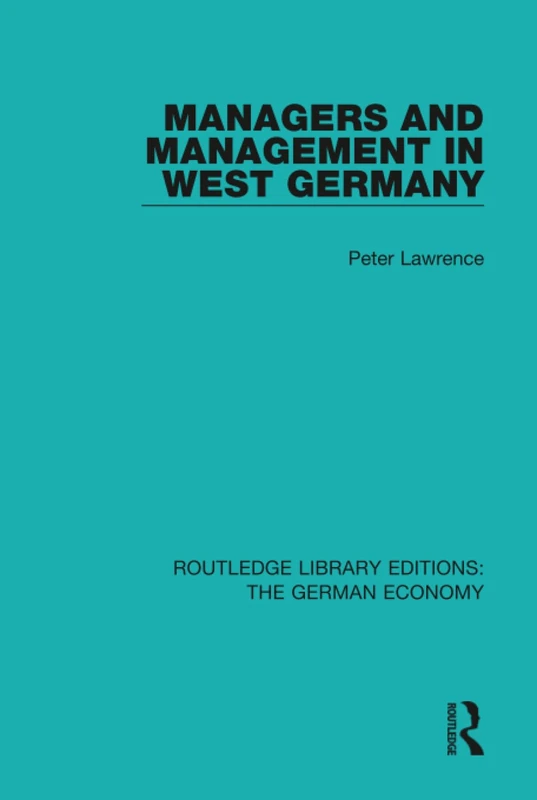 Managers and Management in West Germany: 8 (Routledge Library Editions: The German Economy)