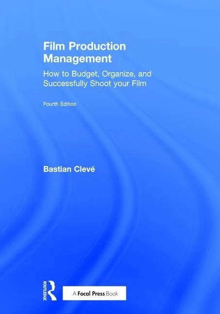 Film Production Management: How to Budget, Organize and Successfully Shoot your Film