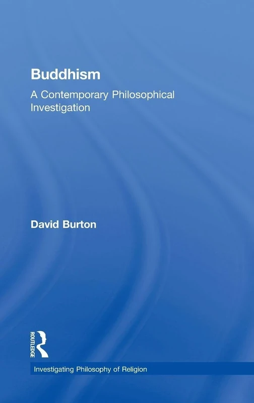 Buddhism: A Contemporary Philosophical Investigation (Investigating Philosophy of Religion)