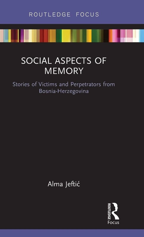 Social Aspects of Memory: Stories of Victims and Perpetrators from Bosnia-Herzegovina