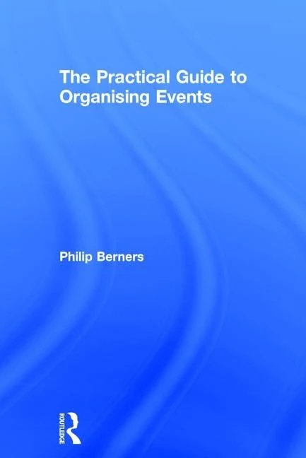 The Practical Guide to Organising Events (The Practical Guide to Events and Hotel Management Series)