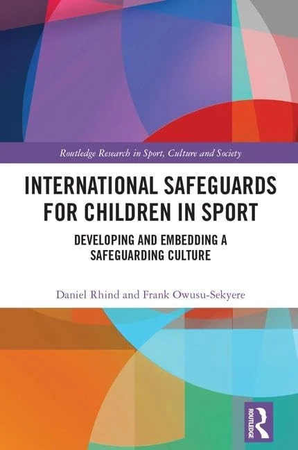 International Safeguards for Children in Sport: Developing and Embedding a Safeguarding Culture (Routledge Research in Sport, Culture and Society)