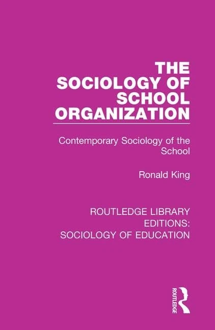 The Sociology of School Organization: Contemporary Sociology of the School: 30 (Routledge Library Editions: Sociology of Education)
