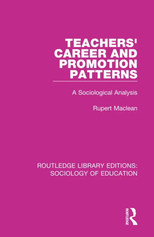 Teachers' Career and Promotion Patterns: A Sociological Analysis: 33 (Routledge Library Editions: Sociology of Education)