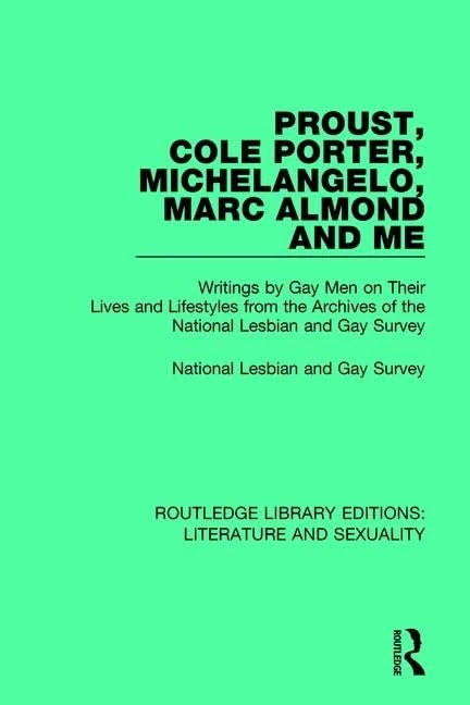 Proust, Cole Porter, Michelangelo, Marc Almond and Me: Writings by Gay Men on Their Lives and Lifestyles from the Archives of the National Lesbian and ... Library Editions: Literature and Sexuality)