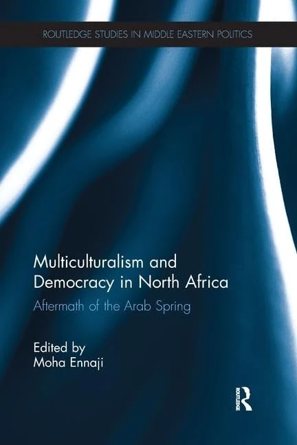 Multiculturalism and Democracy in North Africa: Aftermath of the Arab Spring (Routledge Studies in Middle Eastern Politics)