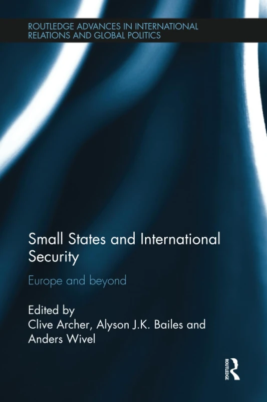 Small States and International Security: Europe and Beyond (Routledge Advances in International Relations and Global Politics)
