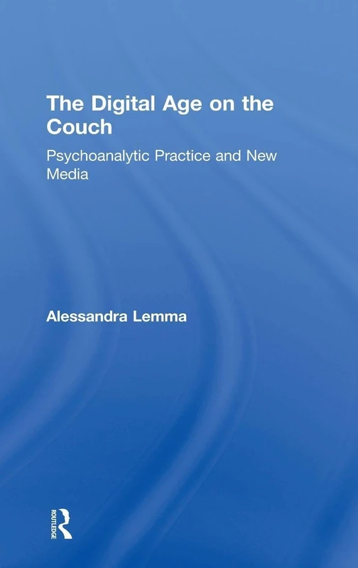 The Digital Age on the Couch: Psychoanalytic Practice and New Media