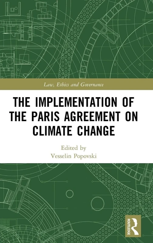 The Implementation of the Paris Agreement on Climate Change (Law, Ethics and Governance)