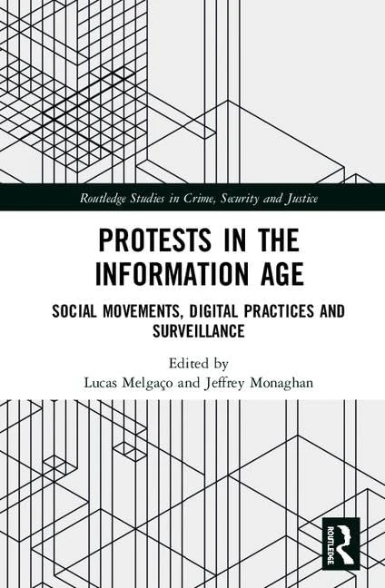 Protests in the Information Age: Social Movements, Digital Practices and Surveillance (Routledge Studies in Crime, Security and Justice)