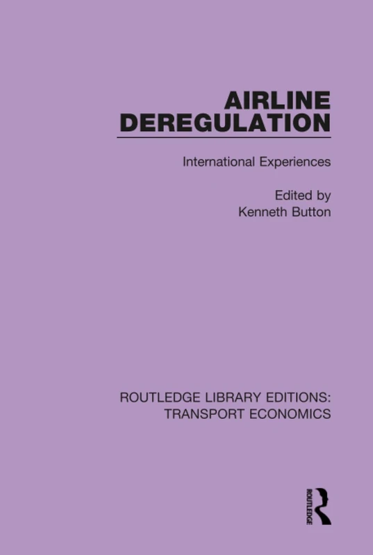 Airline Deregulation: International Experiences: 1 (Routledge Library Editions: Transport Economics)