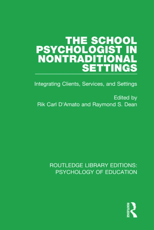 The School Psychologist in Nontraditional Settings: Integrating Clients, Services, and Settings: 14 (Routledge Library Editions: Psychology of Education)