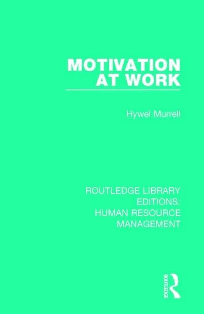 Motivation at Work: 30 (Routledge Library Editions: Human Resource Management)