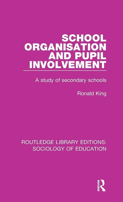 School Organisation and Pupil Involvement: A study of secondary schools: 31 (Routledge Library Editions: Sociology of Education)