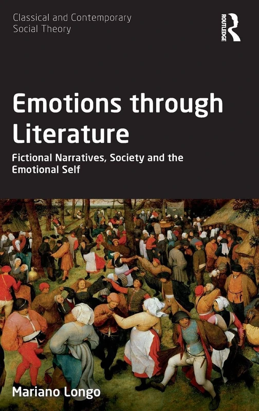 Emotions through Literature: Fictional Narratives, Society and the Emotional Self (Classical and Contemporary Social Theory)