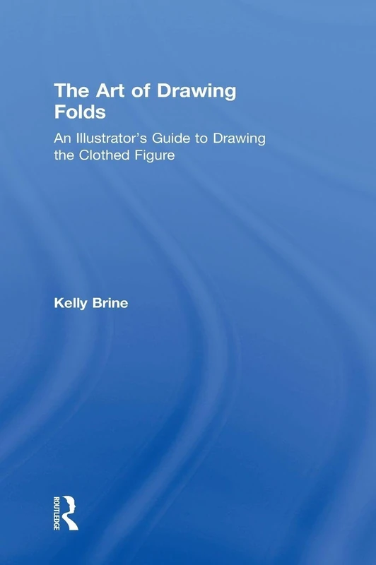 Routledge - The Art of Drawing Folds: Clothed Figure Guide
