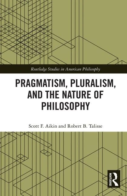 Pragmatism, Pluralism, and the Nature of Philosophy (Routledge Studies in American Philosophy)