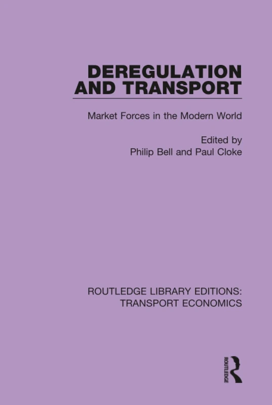 Deregulation and Transport: Market Forces in the Modern World: 6 (Routledge Library Editions: Transport Economics)