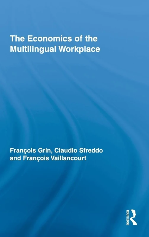 The Economics of the Multilingual Workplace: 2 (Routledge Studies in Sociolinguistics)