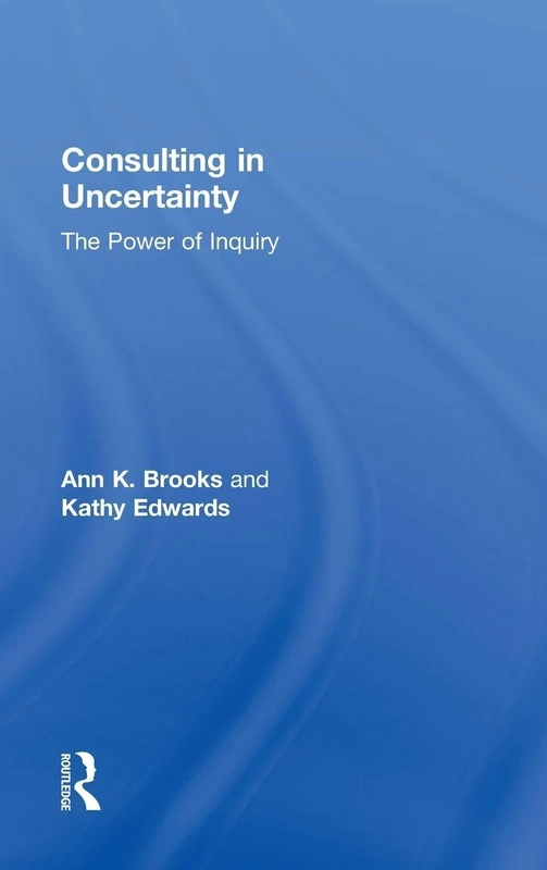 Consulting in Uncertainty: The Power of Inquiry