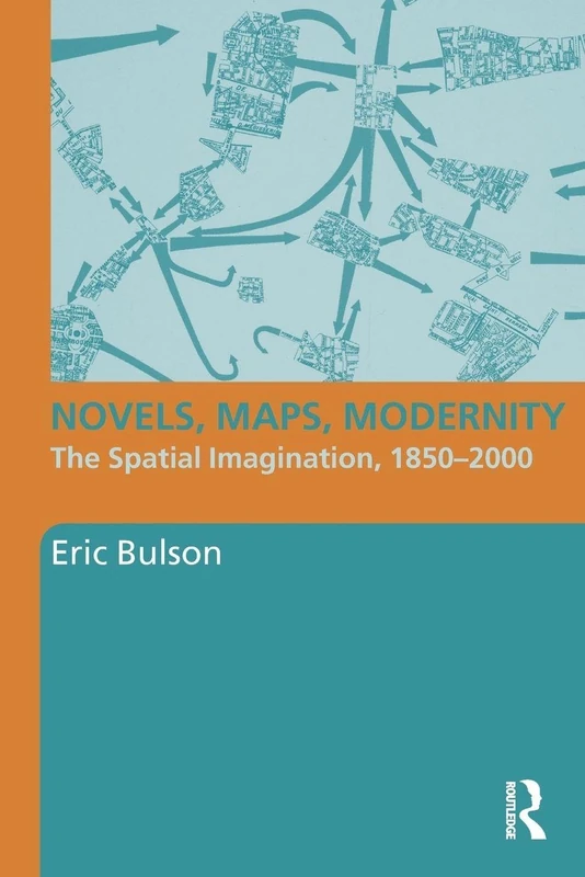Novels, Maps, Modernity: The Spatial Imagination, 1850–2000 (Literary Criticism and Cultural Theory)