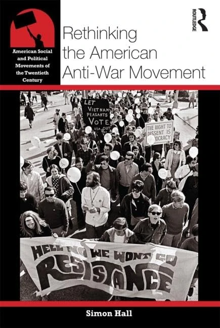 Rethinking the American Anti-War Movement (American Social and Political Movements of the 20th Century)
