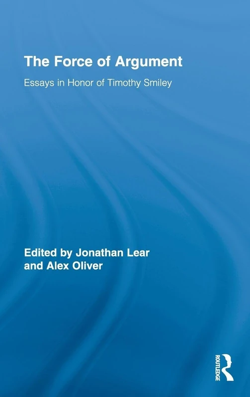 The Force of Argument: Essays in Honor of Timothy Smiley: 18 (Routledge Studies in Contemporary Philosophy) - Image 1