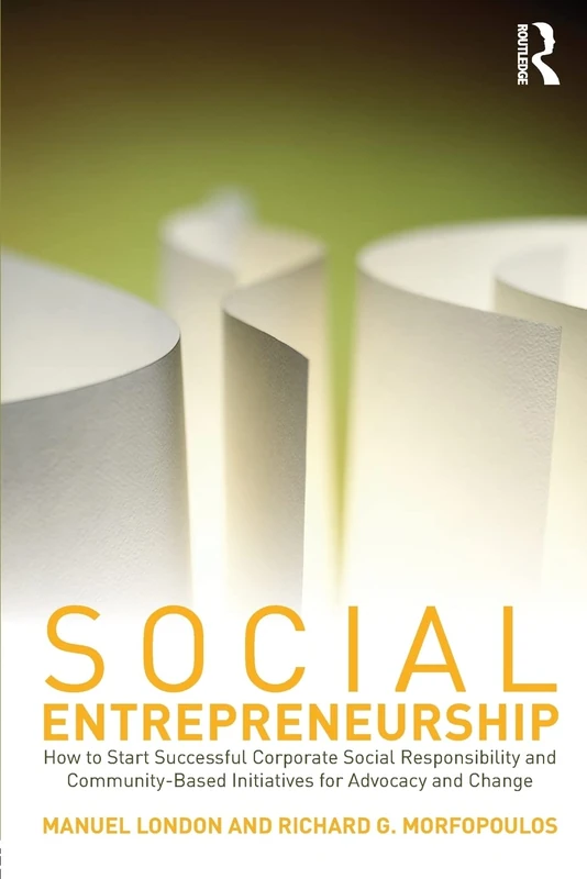 Social Entrepreneurship: How to Start Successful Corporate Social Responsibility and Community-Based Initiatives for Advocacy and Change
