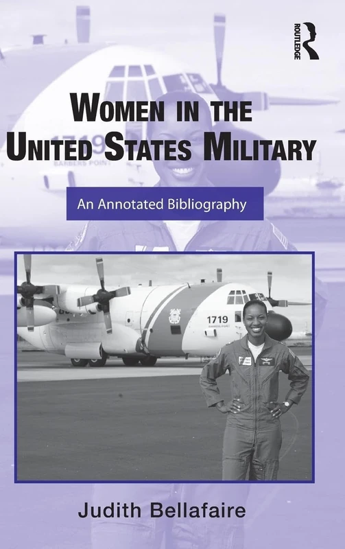 Women in the United States Military: An Annotated Bibliography (Routledge Research Guides to American Military Studies)