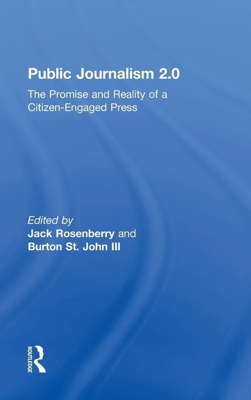 Public Journalism 2.0: The Promise and Reality of a Citizen Engaged Press