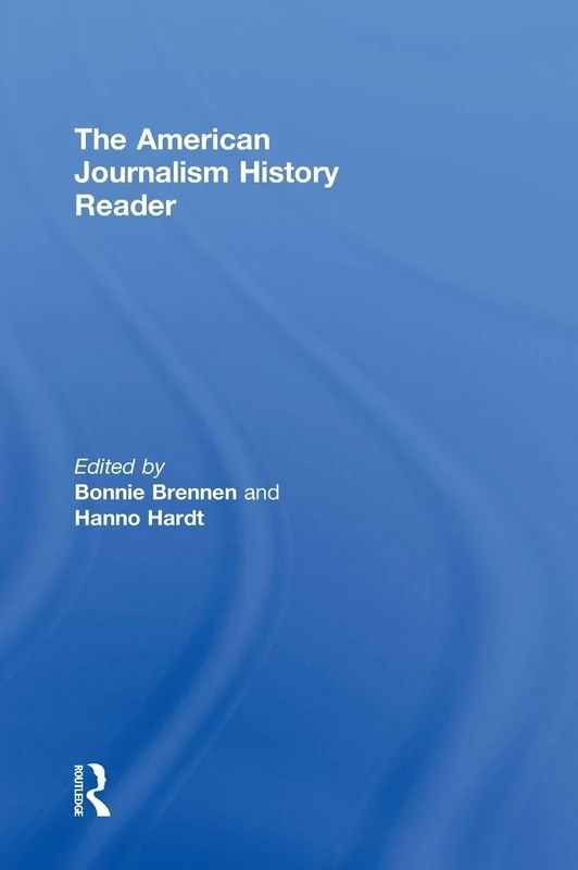 The American Journalism History Reader: Critical and Primary Texts