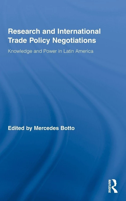 Research and International Trade Policy Negotiations: Knowledge and Power in Latin America: 01 (Routledge Studies in Latin American Politics)