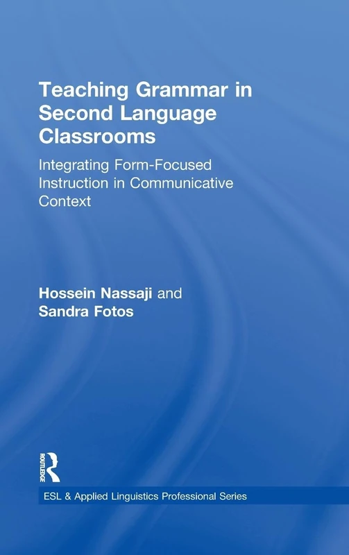 Teaching Grammar in Second Language Classrooms: Integrating Form-Focused Instruction in Communicative Context (ESL & Applied Linguistics Professional Series)