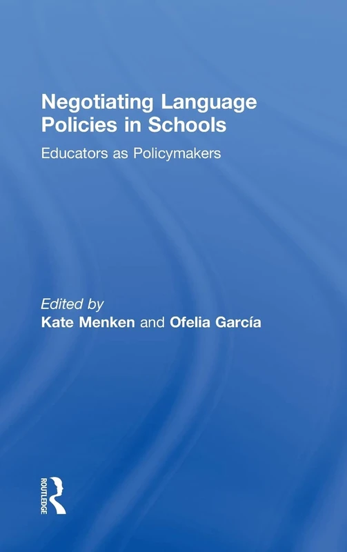 Negotiating Language Policies in Schools: Educators as Policymakers