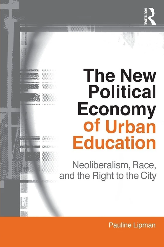 The New Political Economy of Urban Education: Neoliberalism, Race, and the Right to the City (Critical Social Thought) - Image 1