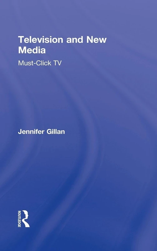 Routledge Television and New Media: Must-Click TV Book