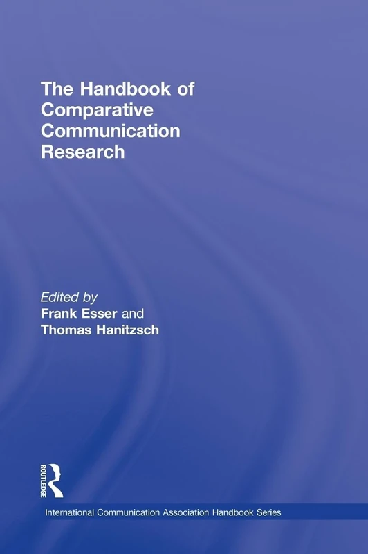 The Handbook of Comparative Communication Research (ICA Handbook Series)