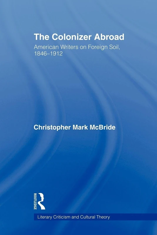 The Colonizer Abroad: Island Representations in American Prose from Herman Melville to Jack London (Literary Criticism and Cultural Theory)