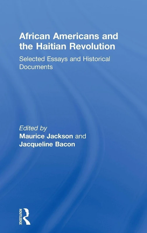 African Americans and the Haitian Revolution: Selected Essays and Historical Documents