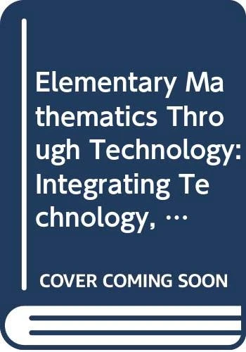 Elementary Mathematics through Technology: Integrating Technology, Mathematical Content and Pedagogy
