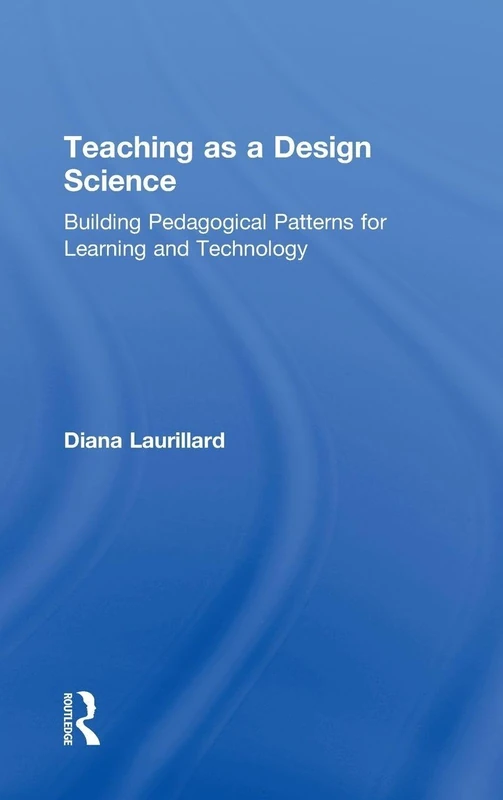 Teaching as a Design Science: Building Pedagogical Patterns for Learning and Technology