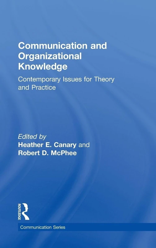 Communication and Organizational Knowledge: Contemporary Issues for Theory and Practice (Routledge Communication Series)
