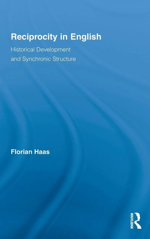 Reciprocity in English: Historical Development and Synchronic Structure: 15 (Routledge Studies in Germanic Linguistics)