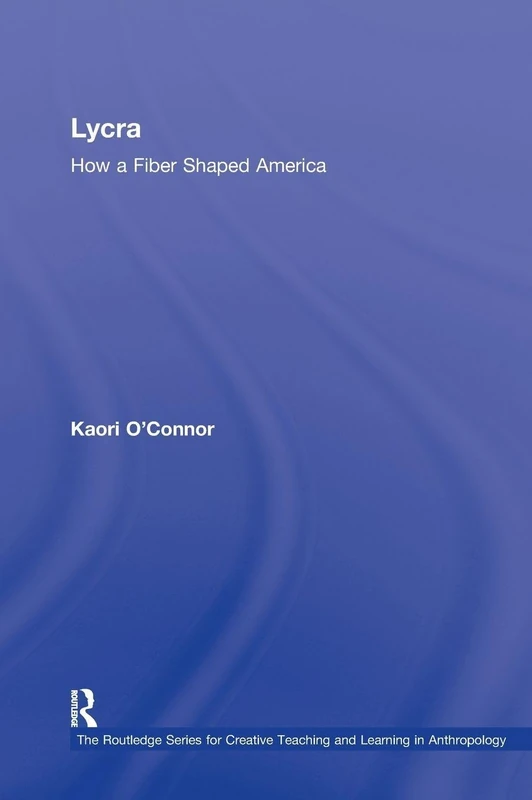Routledge Lycra: How A Fiber Shaped America - Anthropology Book