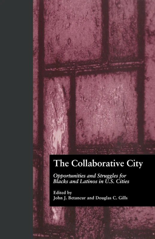 The Collaborative City: Opportunities and Struggles for Blacks and Latinos in U.S. Cities (Contemporary Urban Affairs)