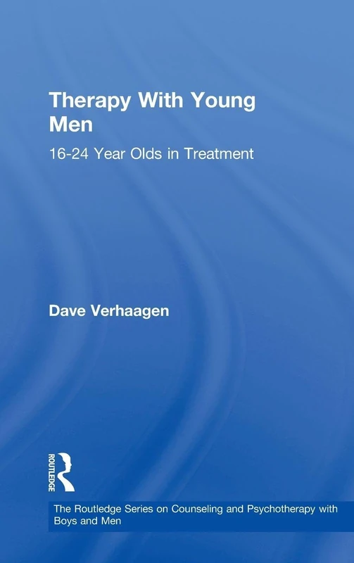 Therapy With Young Men: 16-24 Year Olds in Treatment (The Routledge Series on Counseling and Psychotherapy with Boys and Men)
